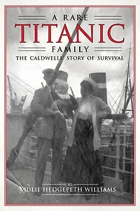 A Rare Titanic Family: The Caldwells' Story of Survival