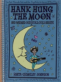 Hank Hung the Moon and Warmed Our Cold, Cold Hearts
