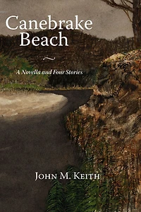 Canebrake Beach: A Novella and Four Stories