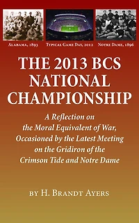 the 2013 BCS National Championship: A Reflection on America's Moral Equivalent of War, Occasioned by Latest Meeting Gridiron Crimson Tide and Notre Dame