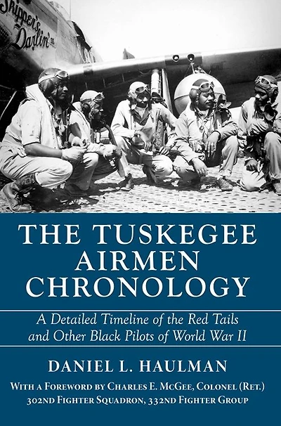 Tuskegee Airmen Chronology, The: A Detailed Timeline of the Red Tails and Other Black Pilots World War II