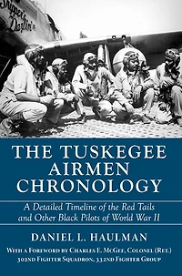 Tuskegee Airmen Chronology, The: A Detailed Timeline of the Red Tails and Other Black Pilots World War II