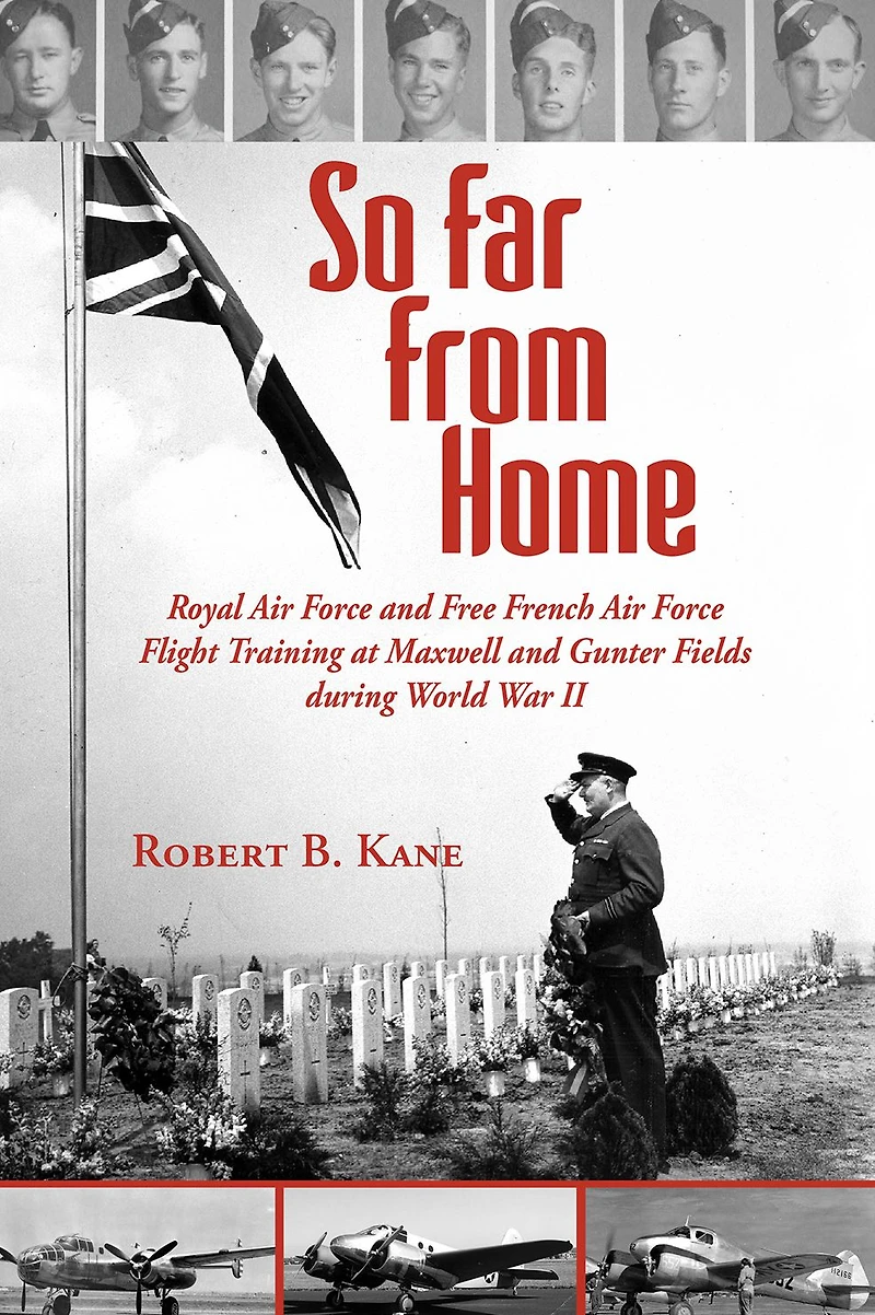 So Far From Home: Royal Air Force and Free French Flight Training at Maxwell Gunter Fields during World War II