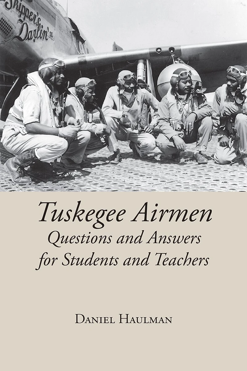 Tuskegee Airmen: Questions and Answers for Students Teachers