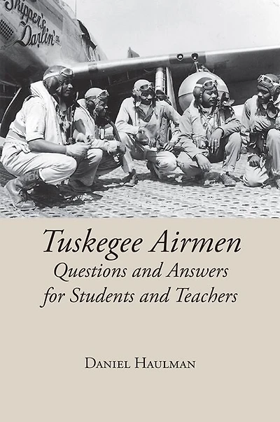 Tuskegee Airmen: Questions and Answers for Students Teachers