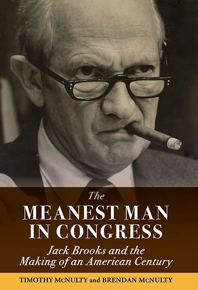 Meanest Man Congress, The: Jack Brooks and the Making of an American Century