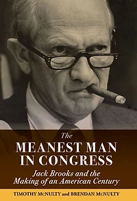 Meanest Man Congress, The: Jack Brooks and the Making of an American Century