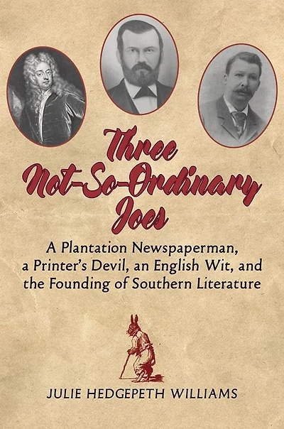 Three Not-So-Ordinary Joes: a Plantation Newspaperman, Printer's Devil, an English Wit, and the Founding of Southern Literature