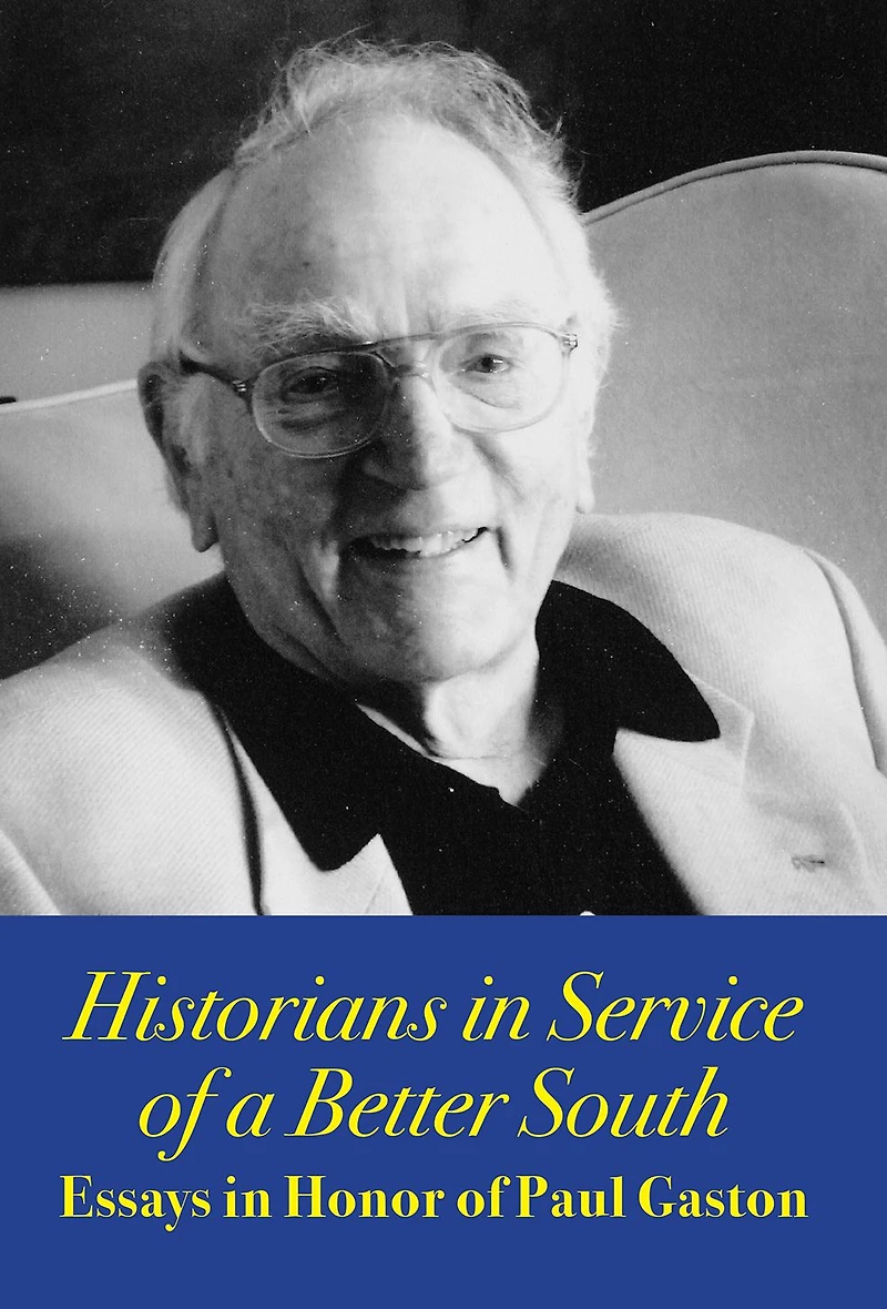 Historians in Service of a Better South: Essays in Honor of Paul Gaston