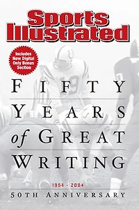Sports Illustrated: Fifty Years Of Great Writing: 50th Anniversary 1954-2004