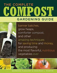 the Complete Compost Gardening Guide: Banner Batches, Grow Heaps, Comforter Compost, and Other Amazing Techniques for Saving Time Money, Producing Most Flavorful, Nutritious Vegetables Ever
