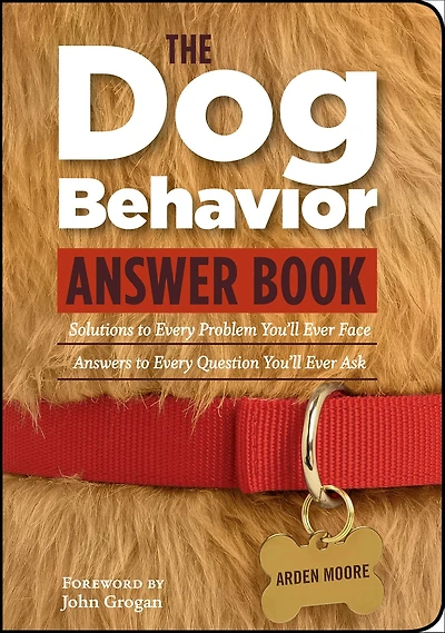 The Dog Behavior Answer Book: Practical Insights & Proven Solutions for Your Canine Questions