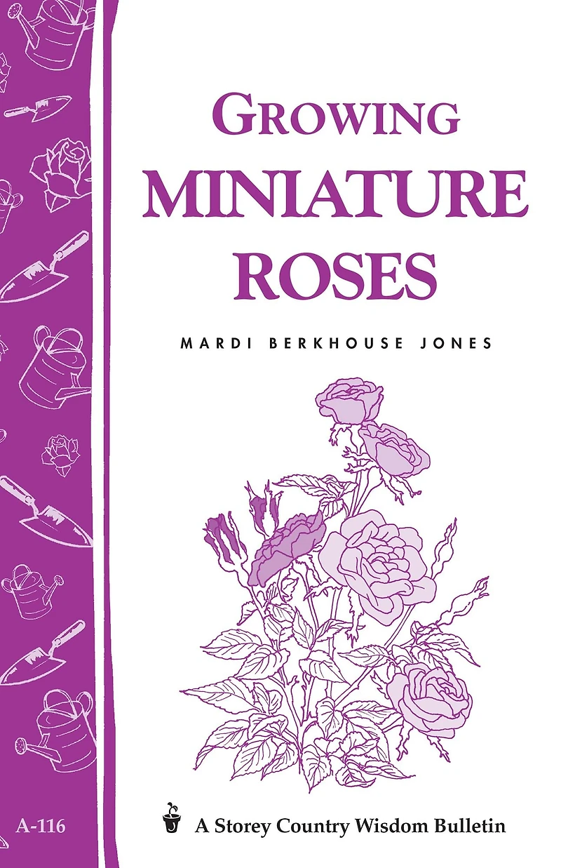 Growing Miniature Roses: Storey's Country Wisdom Bulletin A-116