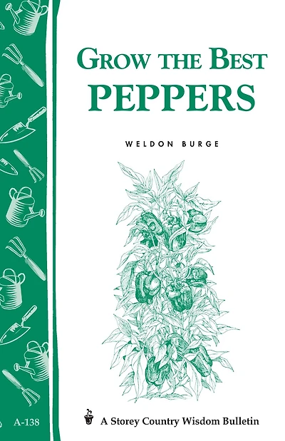 Grow the Best Peppers: Storey's Country Wisdom Bulletin A-138