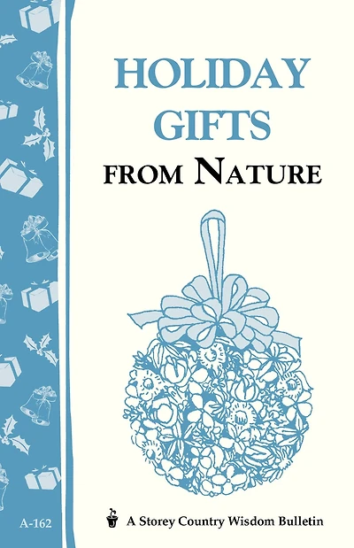 Holiday Gifts from Nature: Storey's Country Wisdom Bulletin A-162