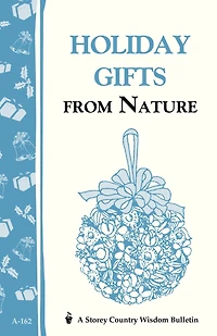 Holiday Gifts from Nature: Storey's Country Wisdom Bulletin A-162