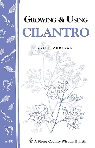 Growing & Using Cilantro: Storey's Country Wisdom Bulletin A-181