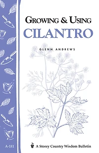 Growing & Using Cilantro: Storey's Country Wisdom Bulletin A-181