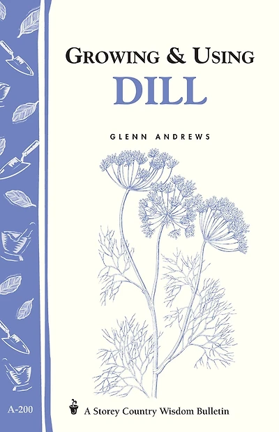 Growing & Using Dill: Storey's Country Wisdom Bulletin A-200