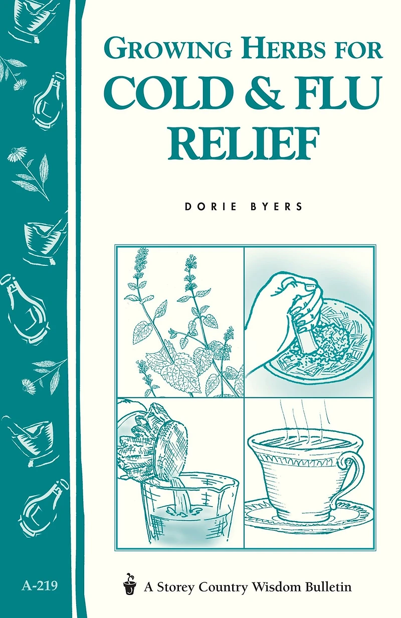 Growing Herbs for Cold & Flu Relief: Storey's Country Wisdom Bulletin A-219