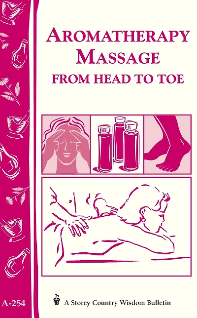 Aromatherapy Massage from Head to Toe: Storey's Country Wisdom Bulletin A-254