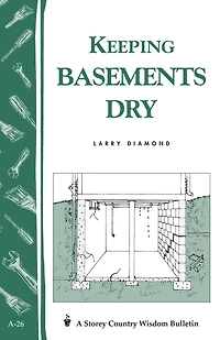 Keeping Basements Dry: Storey's Country Wisdom Bulletin A-26