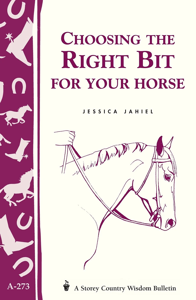 Choosing the Right Bit for Your Horse: Storey's Country Wisdom Bulletin A-273