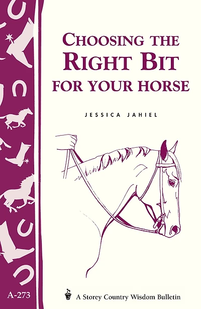 Choosing the Right Bit for Your Horse: Storey's Country Wisdom Bulletin A-273