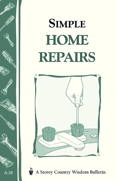 Simple Home Repairs: Storey's Country Wisdom Bulletin A-28