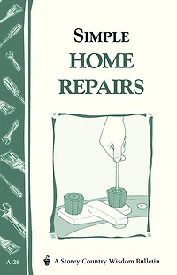 Simple Home Repairs: Storey's Country Wisdom Bulletin A-28