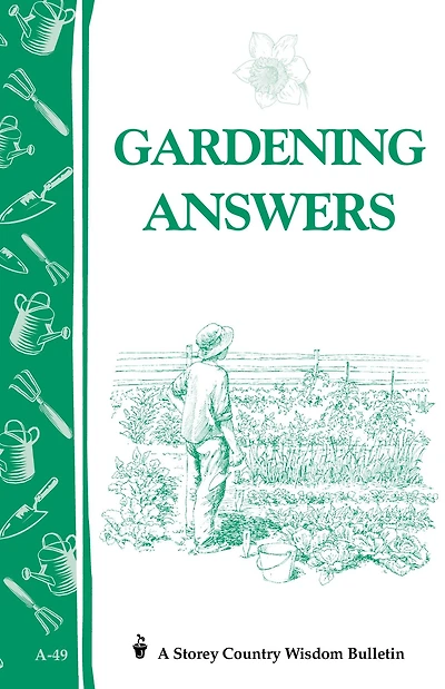 Gardening Answers: Storey's Country Wisdom Bulletin A-49