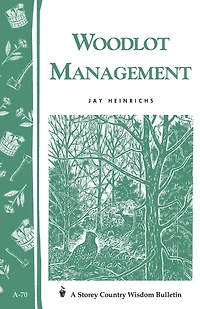 Woodlot Management: Storey's Country Wisdom Bulletin A-70