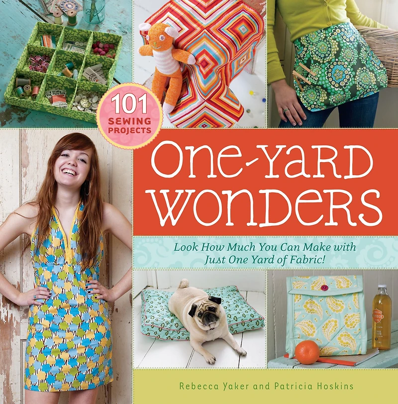 One-Yard Wonders: 101 Sewing Fabric Projects; Look How Much You Can Make with Just One Yard of Fabric!