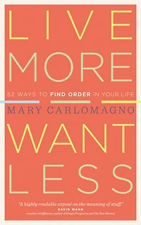 Live More, Want Less: 52 Ways to Find Order Your Life