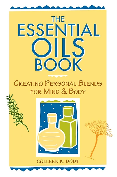 The Essential Oils Book: Creating Personal Blends for Mind & Body