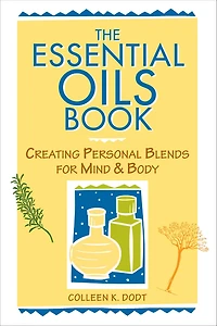 The Essential Oils Book: Creating Personal Blends for Mind & Body