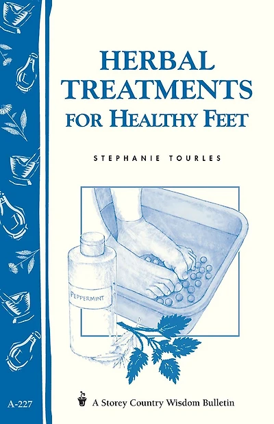 Herbal Treatments for Healthy Feet: Storey Country Wisdom Bulletin A-227