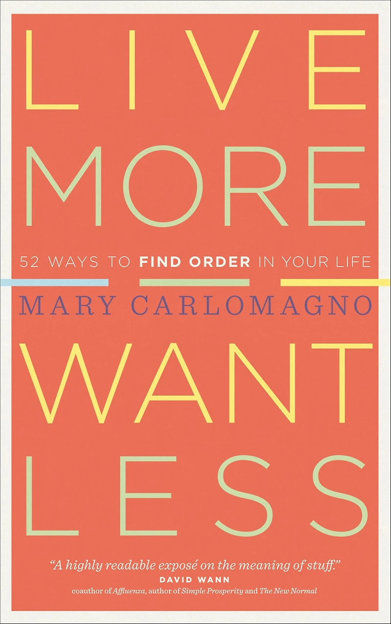 Live More, Want Less: 52 Ways to Find Order Your Life