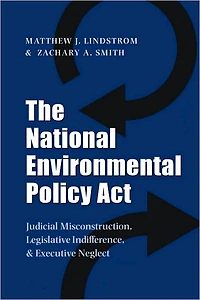 The National Environmental Policy Act: Judicial Misconstruction, Legislative Indifference, and Executive Neglect