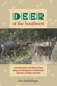 Deer of the Southwest: A Complete Guide to the Natural History, Biology, and Management of Southwestern Mule Deer and White