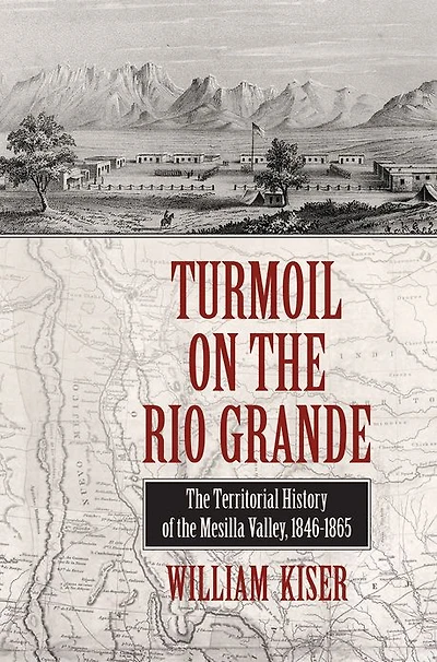 Turmoil on the Rio Grande: History of Mesilla Valley, 1846-1865