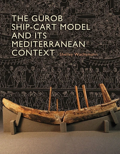 The Gurob Ship-Cart Model and Its Mediterranean Context: An Archaeological Find and Its Mediterranean Context