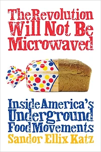 The Revolution Will Not Be Microwaved: Inside America's Underground Food Movements