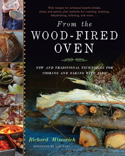 From the Wood-Fired Oven: New and Traditional Techniques for Cooking Baking with Fire