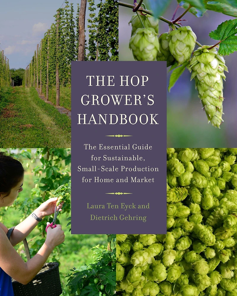 The Hop Grower's Handbook: Essential Guide for Sustainable, Small-Scale Production Home and Market