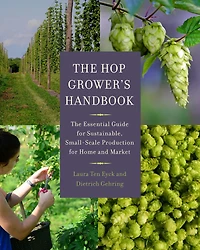 The Hop Grower's Handbook: Essential Guide for Sustainable, Small-Scale Production Home and Market