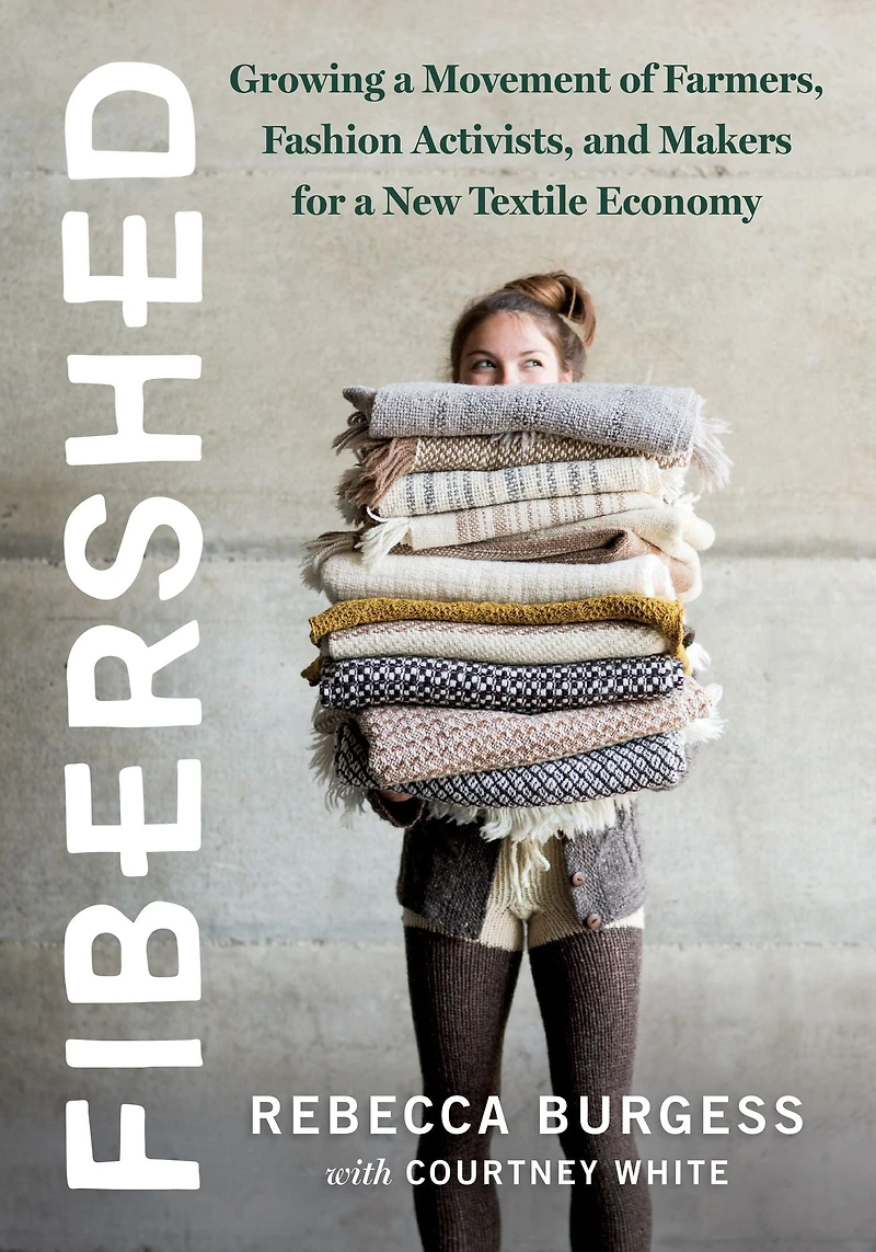 Fibershed: Growing a Movement of Farmers, Fashion Activists, and Makers for New Textile Economy