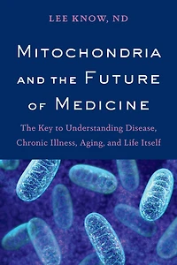 Mitochondria and The Future of Medicine: Key to Understanding Disease, Chronic Illness, Aging, Life Itself