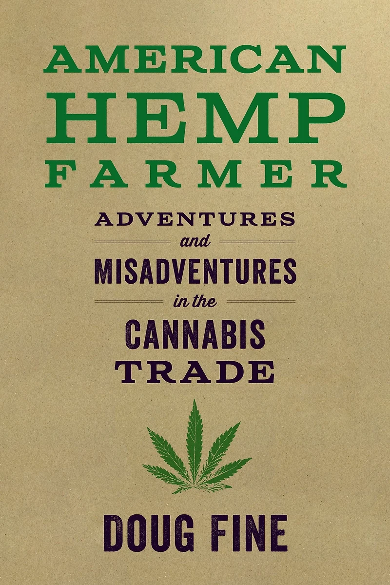 American Hemp Farmer: Adventures and Misadventures the Cannabis Trade