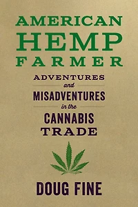 American Hemp Farmer: Adventures and Misadventures the Cannabis Trade